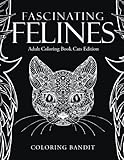 Fascinating Felines : Adult Coloring Book Cats Edition by Coloring Bandit