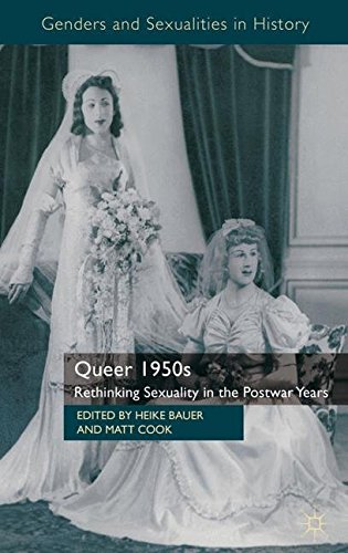 Queer 1950s: Rethinking Sexuality in the Postwar Years (Genders and Sexualities in History)From Heike Bauer
