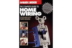 The Black & Decker Complete Guide to Home Wiring: Including Information on Home Electronics & Wireless Technology, Revised Edition