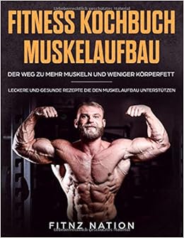Fitness Kochbuch Muskelaufbau - Der Weg zu mehr Muskeln und ...