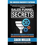 Sales Funnel Secrets: The Success Hacker's Playbook for Multiplying Your Business Online