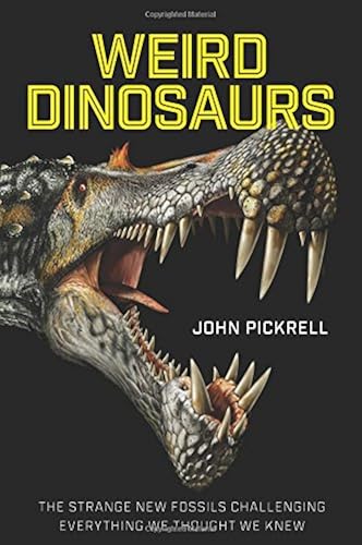 Download Weird Dinosaurs: The Strange New Fossils Challenging Everything We Thought We Knew PDF