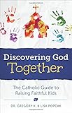 Discovering God Together by Dr. Greg Popcak, Lisa Popcak