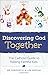 Discovering God Together by Dr. Greg Popcak, Lisa Popcak