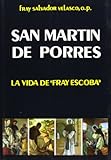 San Martin de Porres: La vida de "Fray