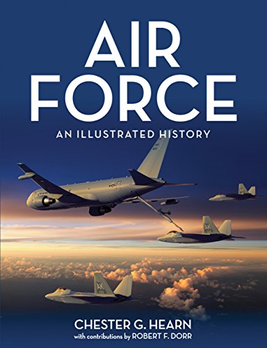 Air Force: An Illustrated History by Chester G. Hearn