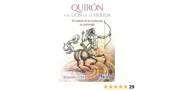 Quiron Y El Don De La Herida El Simbolo De La Resiliencia En Astrologia Spanish Edition Lodi Alejandro 9788417581466 Amazon Com Books