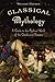 Classical Mythology: A Guide to the Mythical World of the Greeks and Romans by William Hansen