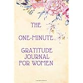 The One-Minute Gratitude Journal for Women: A Journal for Self-Care and Happiness