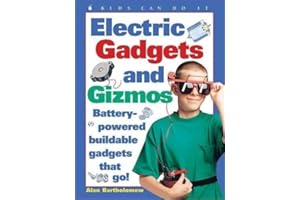Electric Gadgets and Gizmos: Battery-Powered Buildable Gadgets That Go!