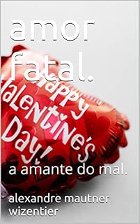 Livro amor fatal.: a amante do mal.