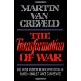 The Transformation of War: The Most Radical Reinterpretation of Armed Conflict Since Clausewitz