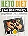 Keto Diet For Beginners: Complete Beginner's Guide To The Ketogenic Diet With Delicious And Easy Rec by Julie Arden