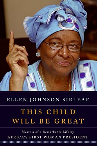This Child Will be Great: Memoir of a Remarkable Life by Africa's First Woman President by Ellen Johnson Sirleaf (1-May-2009) Hardcover