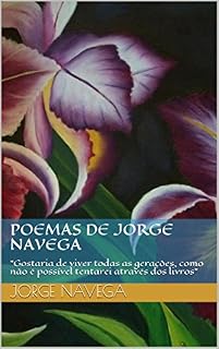 Livro Poemas de Jorge Navega: "Gostaria de viver todas as gerações, como não é possível tentarei através dos livros"