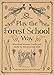 Play The Forest School Way: Woodland Games and Crafts for Adventurous Kids
