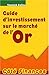 Guide d'investissement sur le marché de l'Or by 
