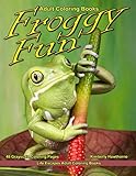 Adult Coloring Books Froggy Fun: Life Escapes Adult Coloring Book with 48 grayscale coloring pages of many breeds of frogs in their natural environments and all their cuteness by Kimberly Hawthorne