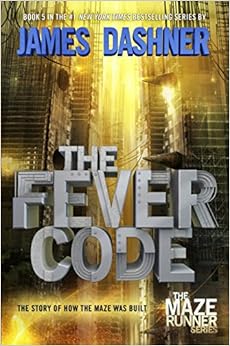 The Fever Code (Maze Runner, Book Five; Prequel) (The Maze Runner Series), by James Dashner The Fever Code (Maze Runner, Book Five; Prequel) (The Maze Runner Series), by James Dashner