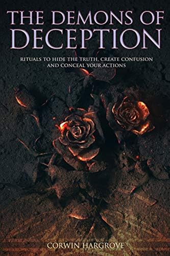The Demons of Deception: Rituals to Hide the Truth, Create Confusion and Conceal Your Actions (Magick of Darkness and Light)