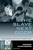 The Slave Next Door: Human Trafficking and Slavery in America Today