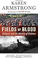 Fields of Blood: Religion and the History of Violence
