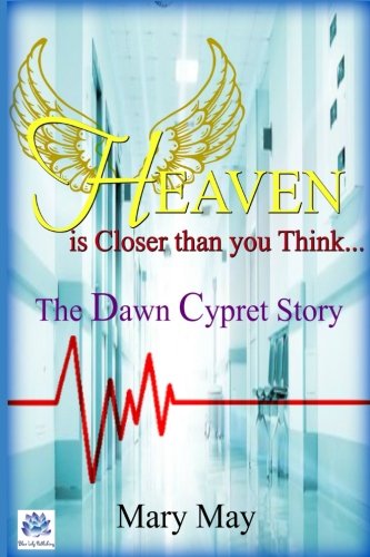[R.E.A.D] Heaven is Closer than you Think : The Dawn Cypret Story<br />[R.A.R]