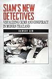 Samson Lim, "Siam's New Detectives: Visualizing Crime and Conspiracy in Modern Thailand"  (U Hawaii Press, 2016)