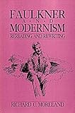 Faulkner and Modernism : Revision and Rewriting, Moreland, Richard C., 0299125041