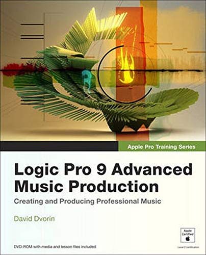Apple Pro Training Series: Logic Pro 9 Advanced Music Production by David Dvorin, Robert Brock