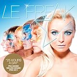 Le Freak - 25 hours a day