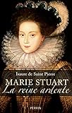Marie Stuart La reine ardente by 