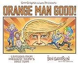 Orange Man good: Cartoons From President Trump's First Term by 