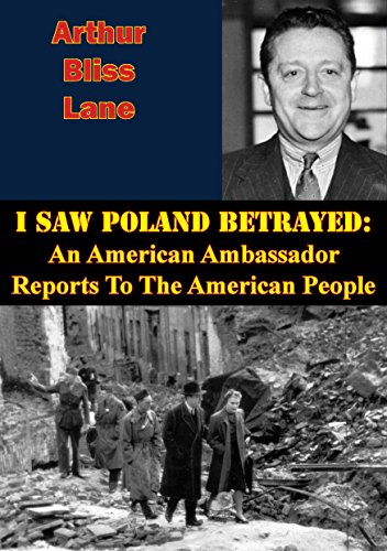 I Saw Poland Betrayed: An American Ambassador Reports To The American People by Arthur Bliss Lane
