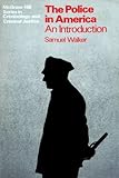 The Police in America : An Introduction, Walker, Samuel E., 0070678545