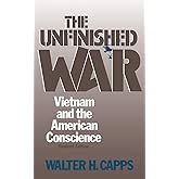 The Unfinished War: Vietnam and the American Conscience