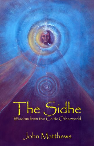 The Sidhe: Wisdom from the Celtic Otherworld