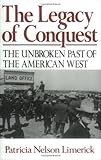 The Legacy of Conquest: The Unbroken Past of the American West