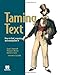 Taming Text: How to Find, Organize, and Manipulate It