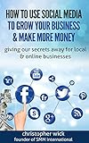 How To Use Social Media To Grow Your Business And Make More Money