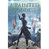 A Painted Goddess (A Fire Beneath the Skin)