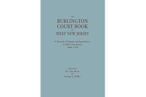 Burlington Court Book of West New Jersey, 1680-1709. American Legal Records, Volume 5: The Burlington Court Book, a Record of Quaker Jurisprudence in ... Records / Edited for the American Historical)