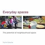 Everyday Spaces : The Potential of Neighbourhood Space, Gallacher, Pauline, 0727733443