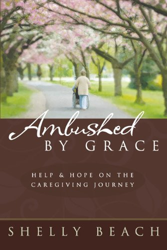 Download Ambushed By Grace: Help and Hope on the Caregiving Journey Download Ambushed By Grace: Help and Hope on the Caregiving Journey
