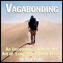 Vagabonding: An Uncommon Guide to the Art of Long-Term World Travel Audiobook by Rolf Potts Narrated by Rolf Potts