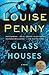 Glass Houses: A Novel (Chief Inspector Gamache Novel) - Book by Louise Penny