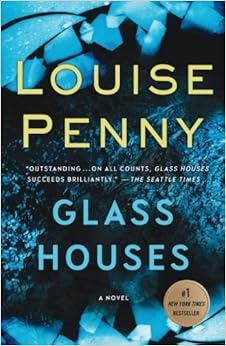 Glass Houses: A Novel (Chief Inspector Gamache Novel), by Louise Penny Glass Houses: A Novel (Chief Inspector Gamache Novel), by Louise Penny