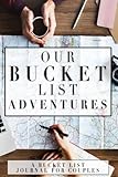 Our Bucket List Adventures: A Bucket List Journal For Couples (Journals For Couples) by Astronomical Lives