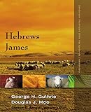 Hebrews, James (Zondervan Illustrated Bible Backgrounds Commentary) by George H. Guthrie, Douglas  J. Moo
