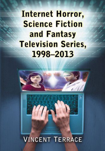 Internet Horror, Science Fiction and Fantasy Television Series, 1998-2013 by Vincent Terrace